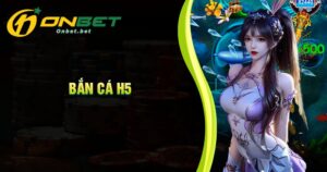 Trải bắn cá H5 vượt trội Onbet mang lại