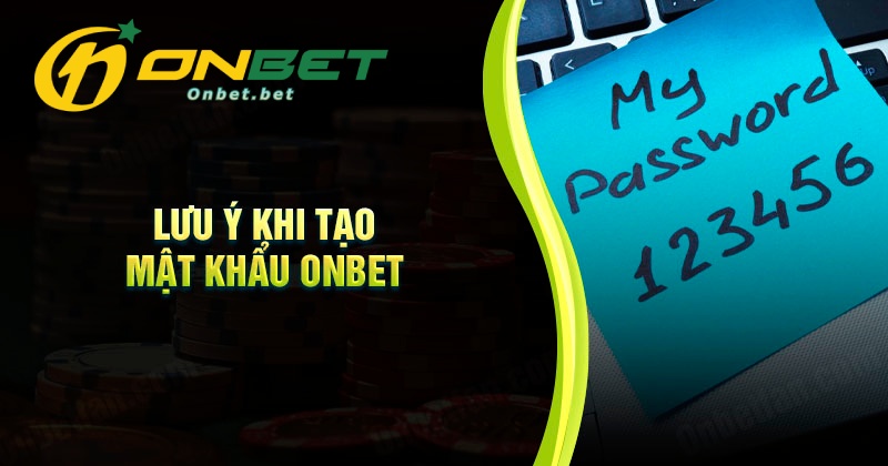 Những lưu ý khi thực hiện lấy lại mật khẩu Onbet