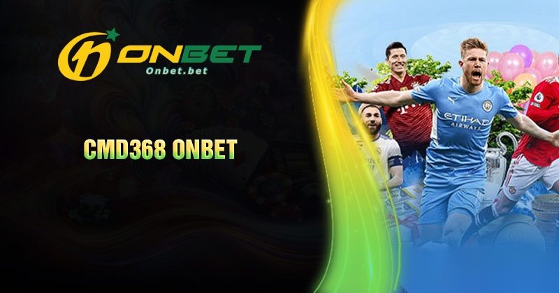 Bí quyết chinh phục các ván cược thể thao CMD368 Onbet