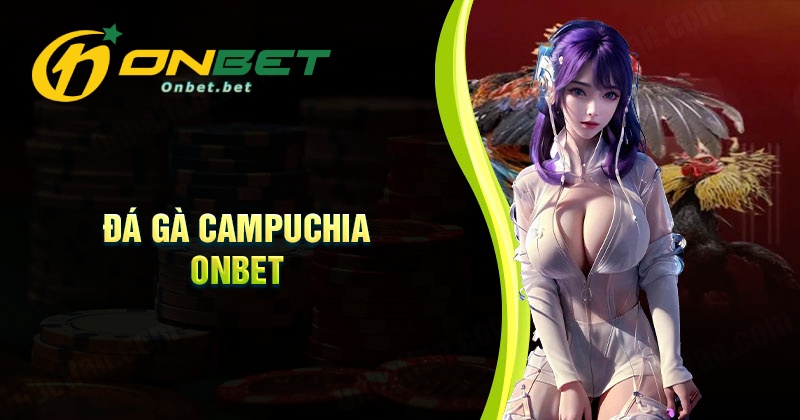 Những hình thức cược trong đá gà Campuchia tại ONBET
