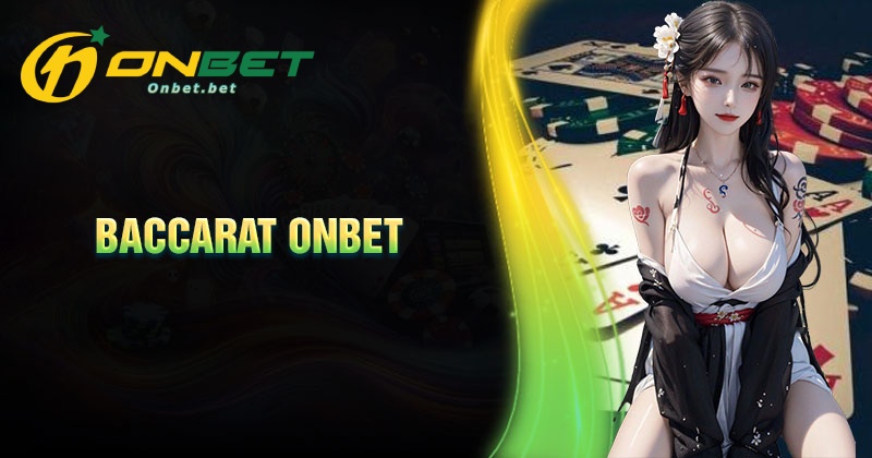 Hướng dẫn cách chơi bài Baccarat tại ONBet
