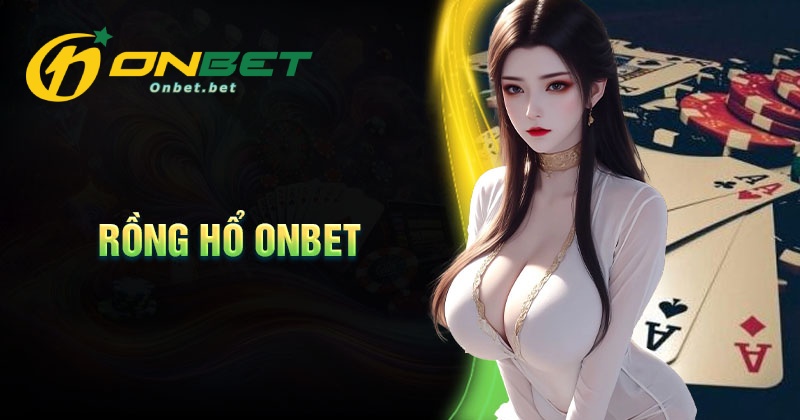 Các hình thức đặt cược trong game Rồng Hổ ONBET