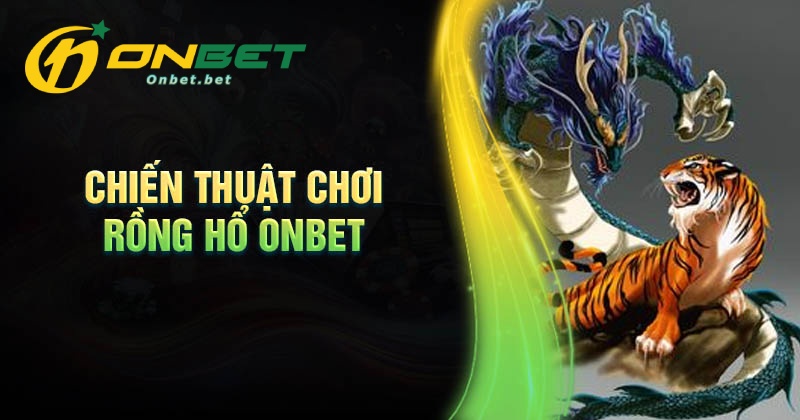 Chiến thuật chơi Rồng Hổ thắng lớn cho game thủ