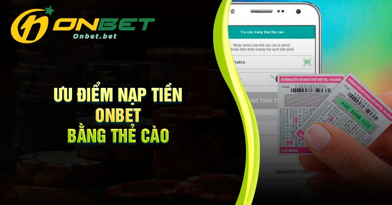 Ưu điểm khi nạp tiền Onbet bằng thẻ cào điện thoại