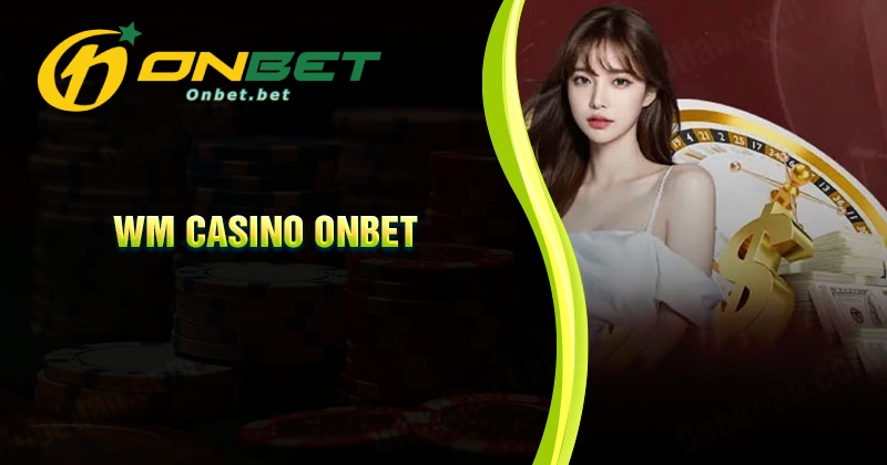 Chiến thuật chắc thắng tại WM Casino cho cược thủ 