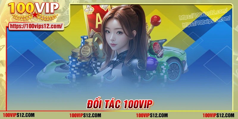 Các đối tác 100VIP uy tín trong ngành