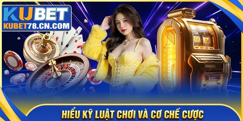 Cẩm nang cá cược tìm hiểu kỹ luật chơi và cơ chế đặt cược
