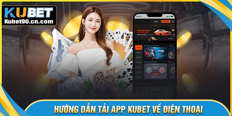 Cách tải app Kubet đơn giản, nhanh cho mọi thiết bị